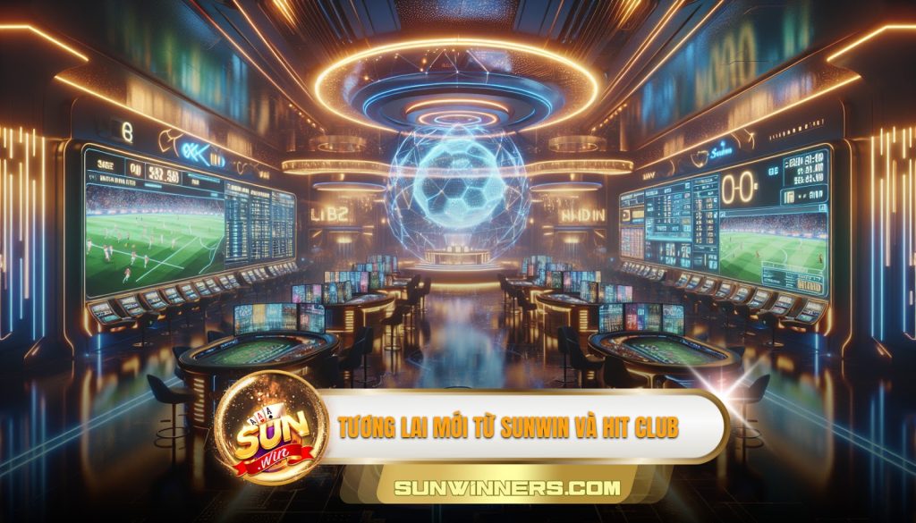 Sunwin Hợp Tác Cùng Hit Club: Mở Ra Kỷ Nguyên Mới Cho Game Bài 3 Tương lai mới từ Sunwin và Hit Club